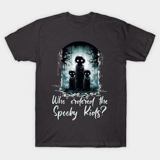 Who Ordered the Spooky Kids? T-Shirt